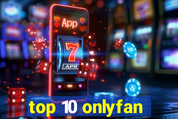 top 10 onlyfan